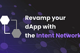 Introducing the Intent Network: Revamp dApps with Intent-Based Solutions