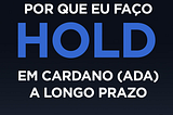 15 motivos por que eu faço hold da ADA no longo prazo