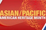 Pacific Islander and Asian Heritage Month