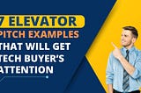 7 Elevator Pitch Examples That Will Get Tech Buyers’ Attention