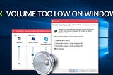 How to fix the volume is too low Windows 10 error