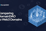 Comparing DomainDAO To Web3 Domains