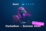 Announcing The BeamxNostr Summer Hackathon 2023: BUIDL The Future of Web3 Privacy