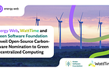 Energy Web, WattTime, and Green Software Foundation Unveil Open-Source Carbon-Aware Nomination to…
