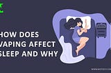 Vaping and Sleep | How Does Vaping Affect Sleep and Why? Does It Make You Tired?