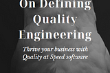 On Defining Quality Engineering: The Quality at Speed Manifesto