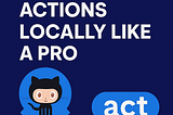 🚀 Run GitHub Actions Locally Like a Pro with act