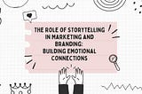 The Role of Storytelling in Marketing and Branding: Building Emotional Connections