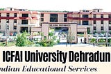 ICFAI University Dehradun: A Lighthouse of Excellence in Higher Education