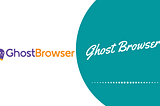 Pros & Cons of Ghost Browser (The Productivity Browser)
