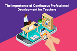 Continuous professional development of teachers