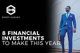8 Financial Investments To Make This Year — Geoff Hughes