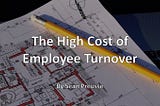 The High Cost of Employee Turnover