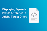 Displaying Dynamic Profile Attributes in Adobe Target Offers
