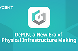 DePIN, a New Era of Physical Infrastructure Making
