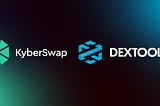 KyberSwap, Analiz Platformu DEXTools’un Alım-Satım Özelliğine Güç Veriyor!