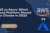 AWS vs Azure: Which Cloud Platform Should You Choose in 2022