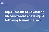 Top 3 Reasons to Be Lending Filecoin Tokens on FILLiquid Following Mainnet Launch