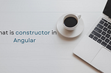 Mastering Constructors in Angular: Everything You Need to Know