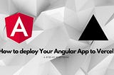 How to deploy Your Angular App to Vercel: A Step-by-Step Guide