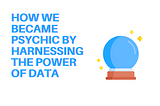 How we became psychic by harnessing the power of data