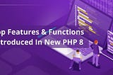 Top Features & Functions Introduced In New PHP 8