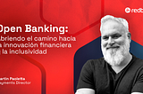 Open Banking: Abriendo el Camino hacia la Innovación Financiera y la Inclusividad