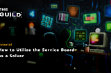 Tutorial — How to Utilize the Service Board as a Solver