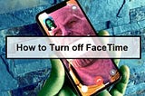 How to Turn off FaceTime