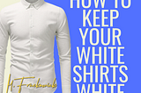How to Keep Your White Shirt White