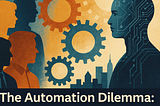 On The Automation Dilemma