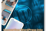 8 Plugins to Convert a WordPress Site into Mobile App