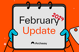 Archway Foundation and Ecosystem Recap — Feb 2024