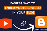 Easiest Way to Embed Video in Blogger Post — Wake2Make