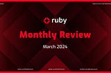Ruby Protocol Monthly Review — March 2024