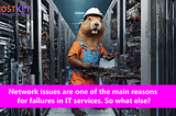 Network issues are one of the main reasons for failures in IT services. So what else?