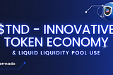 $TND — Innovative Token Economy & Liquid Liquidity Pool Use