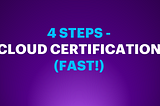 4 Steps to Complete any Cloud Certification (FAST!)