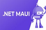 Getting Started With .NET MAUI App Development: A Beginner’s Guide