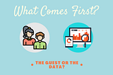 What Comes First: The Guest Or The Data?