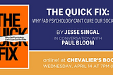 The Quick Fix: A Book Talk with Jesse Singal and Paul Bloom