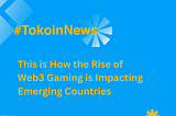 This is How the Rise of Web3 Gaming is Impacting Emerging Countries