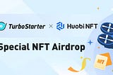 TurboStarter x HuobiNFT Special NFT Airdrop!