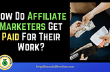 How And When Exactly Do You Get Paid As An Affiliate Marketer?