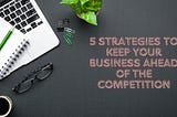 Yana Goldman Los Angeles | 5 Strategies to Keep Your Business Ahead of