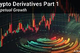 Crypto Derivatives Part 1: Perpetual Growth