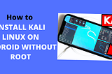 How to Install Kali Linux on Android without Root — 2022