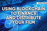 Using Blockchain to Finance and Distribute Your Film