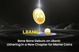 Bone Bone Debuts on LBank: Ushering in a New Chapter for Meme Coins