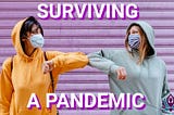 Surviving A Pandemic